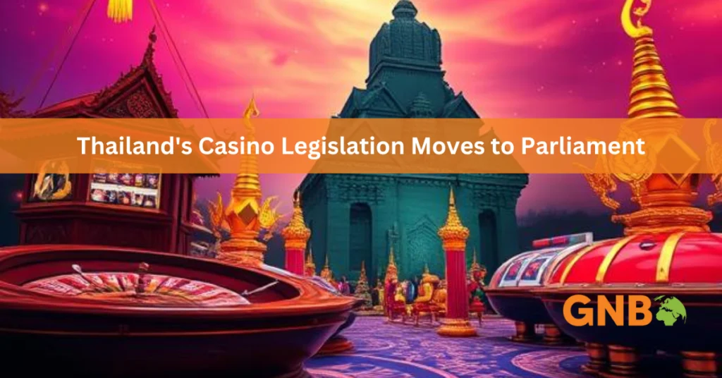 Thailand's Casino Legislation Moves to Parliament